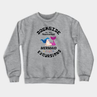 Dockside Mermaid Excursions, Nantucket, EST 1671 Crewneck Sweatshirt